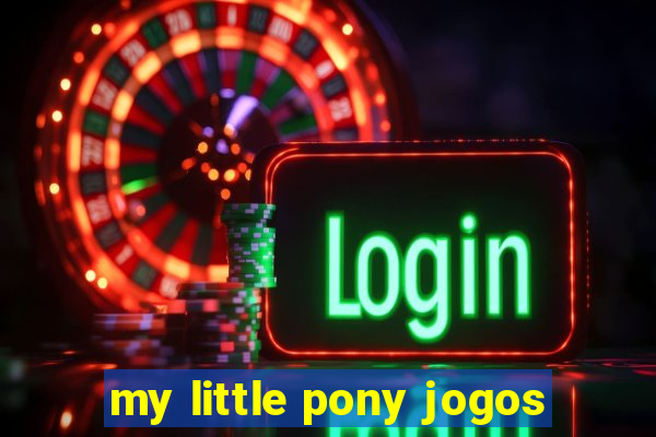 my little pony jogos